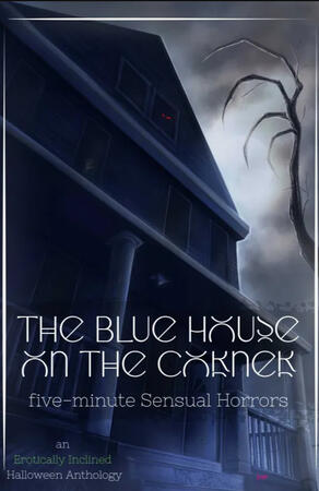 The Blue House on the Corner: Five-minute Sensual Horrors The Blue House on the Corner: Five-minute Sensual Horrors